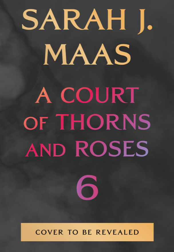 (PREORDER 10/27/2026) A Court of Thorns and Roses 6